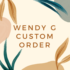 Wendy G Custom Order