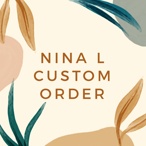Nina L Custom Order