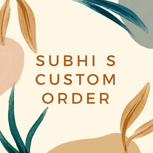 Subhi S Custom Order